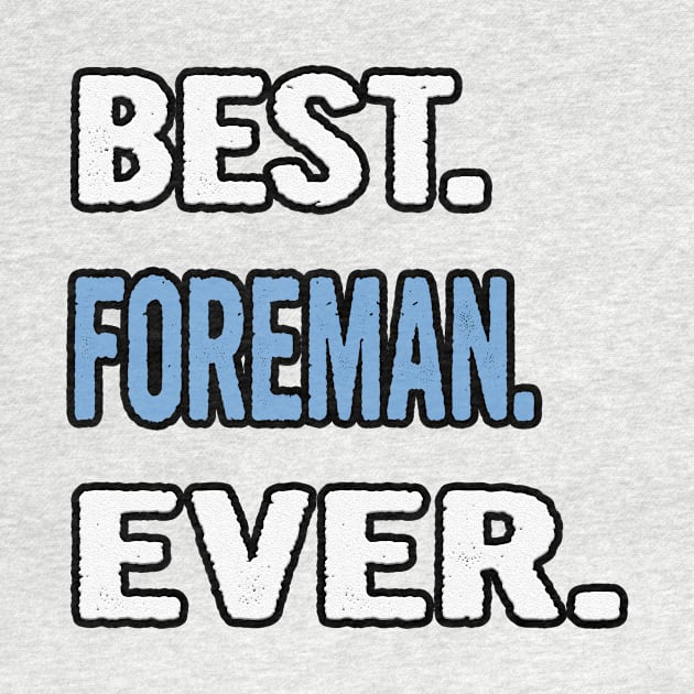 Best. Foreman. Ever. - Birthday Gift Idea by divawaddle